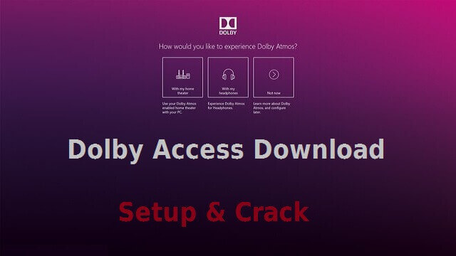 Dolby Access 3.10.183.0 Crack Windows 10 with Serial Key [2022] Free